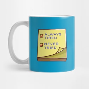 Always tired, Never tried Mug